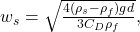  w_s = \sqrt{\frac{4 (\rho_s - \rho_f) g d}{3 C_D \rho_f}}, \tag{5} 