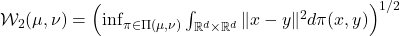  \mathcal{W}_2(\mu, \nu) = \left( \inf_{\pi \in \Pi(\mu, \nu)} \int_{\mathbb{R}^d \times \mathbb{R}^d} \|x - y\|^2 d\pi(x,y) \right)^{1/2} 
