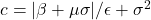 c = |\beta + \mu\sigma|/\epsilon + \sigma^2