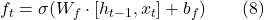  f_t = \sigma(W_f \cdot [h_{t-1}, x_t] + b_f) \quad \quad (8) 