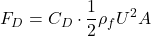 \displaystyle F_D = C_D \cdot \frac{1}{2} \rho_f U^2 A