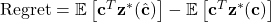  \text{Regret} = \mathbb{E}\left[ \mathbf{c}^T \mathbf{z}^*(\hat{\mathbf{c}}) \right] - \mathbb{E}\left[ \mathbf{c}^T \mathbf{z}^*(\mathbf{c}) \right] 