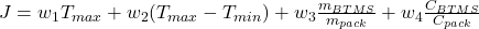 J = w_1 T_{max} + w_2 (T_{max}-T_{min}) + w_3 \frac{m_{BTMS}}{m_{pack}} + w_4 \frac{C_{BTMS}}{C_{pack}}