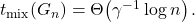 t_{\mathrm{mix}}(G_n) = \Theta\!\left( \gamma^{-1} \log n \right). \tag{19}