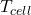 T_{cell}