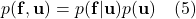  p(\mathbf{f}, \mathbf{u}) = p(\mathbf{f} | \mathbf{u}) p(\mathbf{u}) \quad (5) 