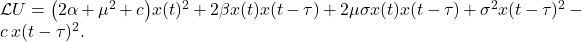  \mathcal{L}U = \bigl(2\alpha + \mu^2 + c\bigr)x(t)^2 + 2\beta x(t)x(t-\tau) + 2\mu\sigma x(t)x(t-\tau) + \sigma^2 x(t-\tau)^2 - c\,x(t-\tau)^2. \tag{20} 