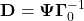  \mathbf{D} = \boldsymbol{\Psi} \boldsymbol{\Gamma}_0^{-1} 