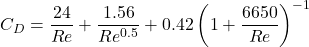 \displaystyle C_D = \frac{24}{Re} + \frac{1.56}{Re^{0.5}} + 0.42\left(1 + \frac{6650}{Re}\right)^{-1}