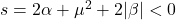 s = 2\alpha + \mu^2 + 2|\beta| < 0