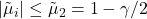 |\tilde{\mu}_i| \leq \tilde{\mu}_2 = 1 - \gamma/2