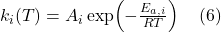  k_i(T) = A_i \exp\!\left(-\frac{E_{a,i}}{RT}\right) \quad (6) 