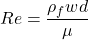 \displaystyle Re = \frac{\rho_f w d}{\mu}