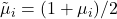 \tilde{\mu}_i = (1 + \mu_i)/2