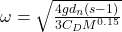 \omega = \sqrt{\frac{4 g d_n (s-1)}{3 C_D M^{0.15}}}