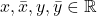 x, \bar{x}, y, \bar{y} \in \mathbb{R}