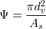 \displaystyle \Psi = \frac{\pi d_v^2}{A_s}