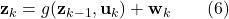  \mathbf{z}_{k} = g(\mathbf{z}_{k-1}, \mathbf{u}_k) + \mathbf{w}_k \quad \quad (6) 