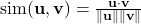  \mathrm{sim}(\mathbf{u},\mathbf{v})=\frac{\mathbf{u}\cdot \mathbf{v}}{\|\mathbf{u}\|\|\mathbf{v}\|} \tag{1} 