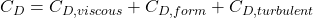 \displaystyle C_D = C_{D,viscous} + C_{D,form} + C_{D,turbulent}