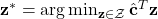  \mathbf{z}^* = \arg\min_{\mathbf{z} \in \mathcal{Z}} \hat{\mathbf{c}}^T \mathbf{z} 