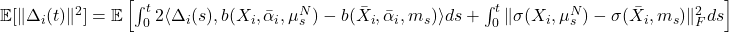 \mathbb{E}[\|\Delta_i(t)\|^2] = \mathbb{E} \left[ \int_0^t 2 \langle \Delta_i(s), b(X_i, \bar{\alpha}_i, \mu^N_s) - b(\bar{X}_i, \bar{\alpha}_i, m_s) \rangle ds + \int_0^t \|\sigma(X_i, \mu^N_s) - \sigma(\bar{X}_i, m_s)\|_F^2 ds \right] 