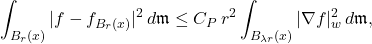 \displaystyle \int_{B_r(x)} |f-f_{B_r(x)}|^2\,d\mathfrak{m}\le C_P\,r^2 \int_{B_{\lambda r}(x)} |\nabla f|_w^2\,d\mathfrak{m}, 