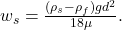  w_s = \frac{(\rho_s - \rho_f) g d^2}{18 \mu}. \tag{2} 