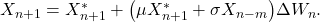  X_{n+1} = X_{n+1}^* + \bigl(\mu X_{n+1}^* + \sigma X_{n-m}\bigr)\Delta W_n. \tag{19} 