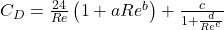 C_D = \frac{24}{Re}\left(1 + aRe^b\right) + \frac{c}{1 + \frac{d}{Re^e}}