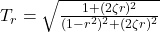  T_r = \sqrt{ \frac{1 + (2 \zeta r)^2}{(1 - r^2)^2 + (2 \zeta r)^2} } 