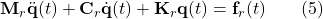  \mathbf{M}_r \ddot{\mathbf{q}}(t) + \mathbf{C}_r \dot{\mathbf{q}}(t) + \mathbf{K}_r \mathbf{q}(t) = \mathbf{f}_r(t) \quad \quad (5) 