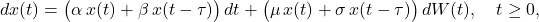  dx(t) = \bigl(\alpha\, x(t) + \beta\, x(t - \tau)\bigr)\,dt + \bigl(\mu\, x(t) + \sigma\, x(t-\tau)\bigr)\,dW(t), \quad t \geq 0, \tag{4} 