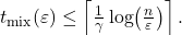 t_{\mathrm{mix}}(\varepsilon) \leq \left\lceil \frac{1}{\gamma} \log\!\left( \frac{n}{\varepsilon} \right) \right\rceil. \tag{12}
