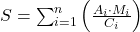  S = \sum_{i=1}^{n} \left( \frac{A_i \cdot M_i}{C_i} \right) 