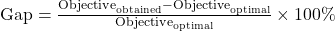  \text{Gap} = \frac{\text{Objective}_{\text{obtained}} - \text{Objective}_{\text{optimal}}}{\text{Objective}_{\text{optimal}}} \times 100\% 